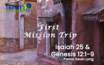 First Mission Trip | Isaiah 25 & Genesis 12:1-9