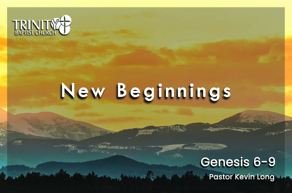 New Beginnings | Genesis 6-9