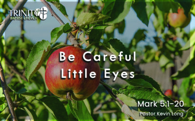 Be Careful Little Eyes | Mark 5:1-20