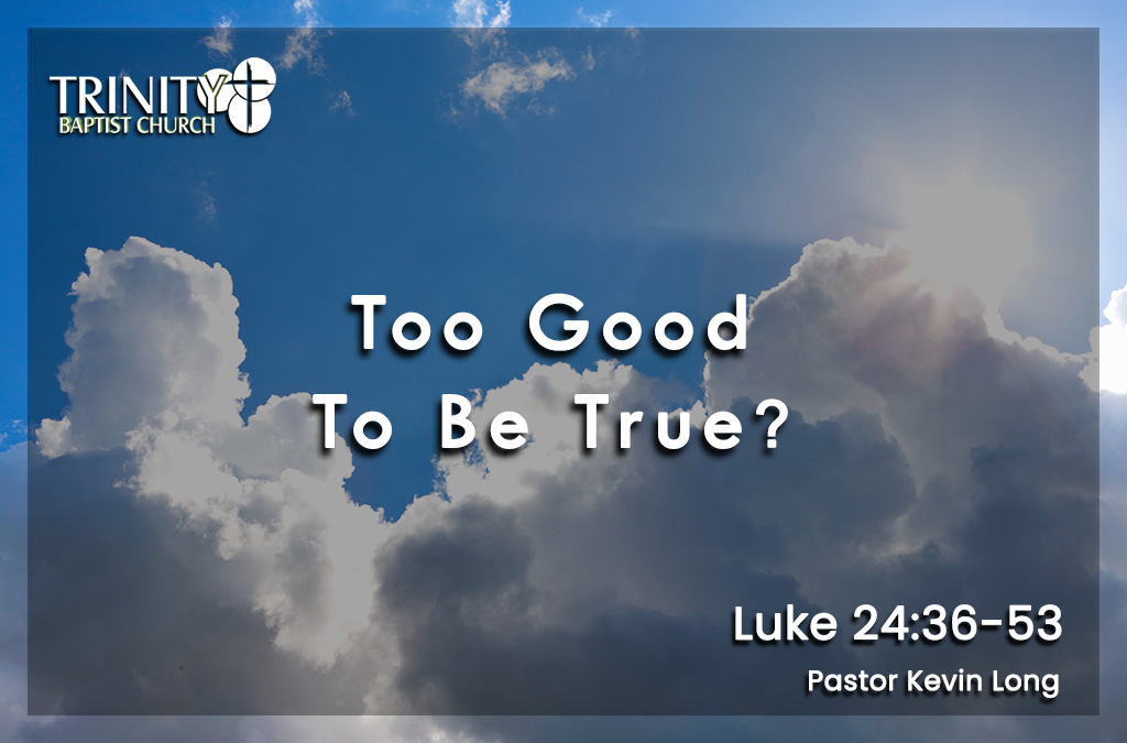 Too Good To Be True | Luke 24:36-53