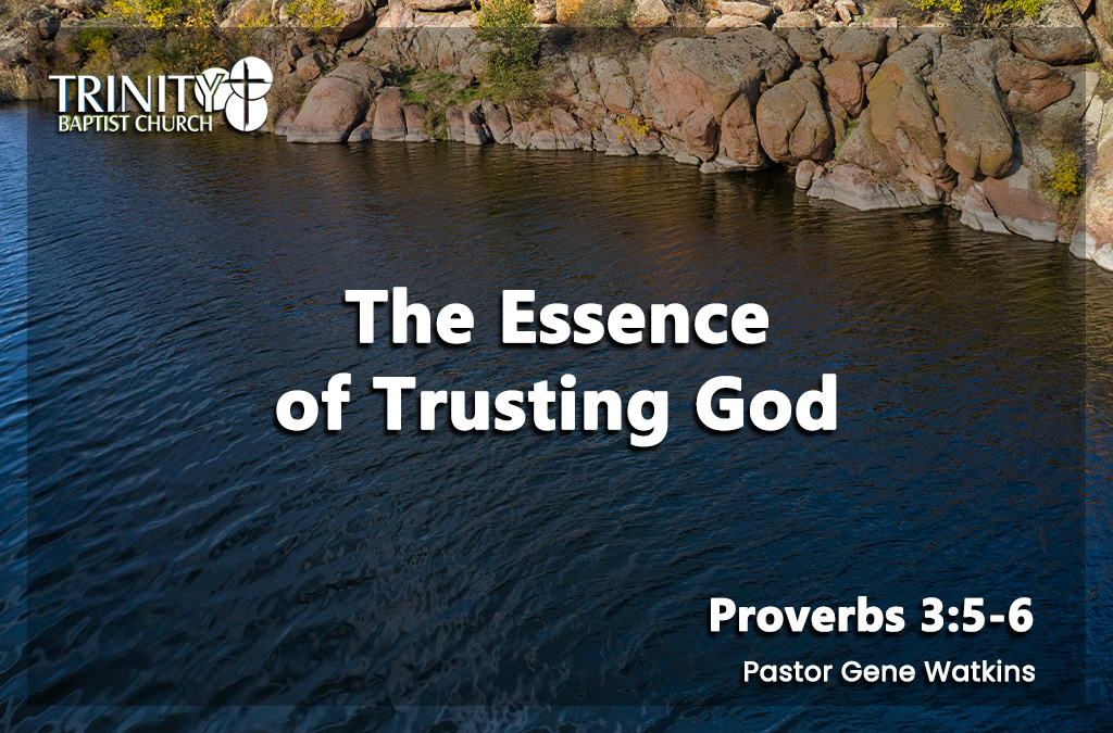The Essence of Trusting God | Proverbs 3:5-6