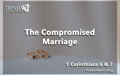 The Compromised Marriage | 1 Corinthians 6 & 7