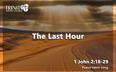 The Last Hour | 1 John 2:18-29