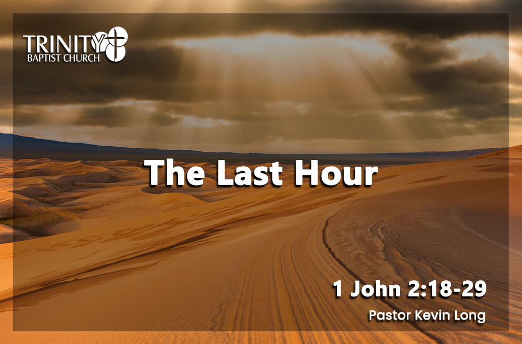 The Last Hour | 1 John 2:18-29