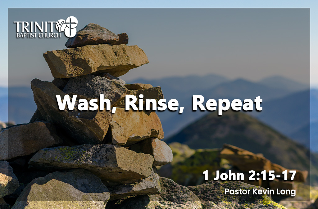 Wash, Rinse, Repeat | 1 John 2:15-17