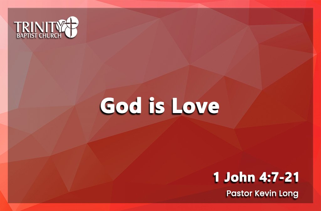 Sermon summary blog heading for Pastor Kevin Long sermon called "God is Love" preached on August 23, 2026 at Trinity Baptist Church. Baptist church Lakeland Florida. Baptist church Lakeland, fl. Lakeland Florida Baptist church. Baptist Lakeland. Lakeland Baptist church. Churches in lakeland, florida. Churches in lakeland fl. Family worship lakeland florida. Southern Baptist church. Southern Baptist convention. Florida southern baptist. Southern Baptist convention Florida.
