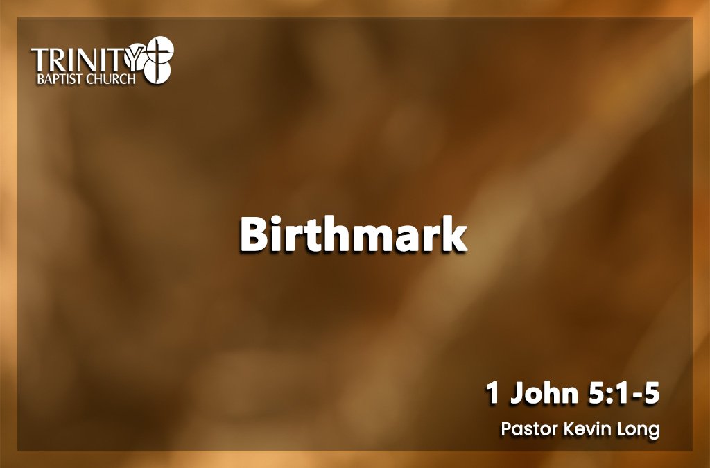 Sermon summary blog heading for Pastor Kevin Long sermon called "Birthmark" preached on August 30, 2026 at Trinity Baptist Church. Baptist church Lakeland Florida. Baptist church Lakeland, fl. Lakeland Florida Baptist church. Baptist Lakeland. Lakeland Baptist church. Churches in lakeland, florida. Churches in lakeland fl. Family worship lakeland florida. Southern Baptist church. Southern Baptist convention. Florida southern baptist. Southern Baptist convention Florida.