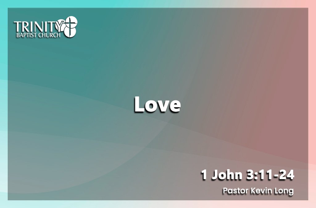 Sermon summary blog heading for Pastor Kevin Long sermon called "Love" preached on August 9, 2026 at Trinity Baptist Church. Baptist church Lakeland Florida. Baptist church Lakeland, fl. Lakeland Florida Baptist church. Baptist Lakeland. Lakeland Baptist church. Churches in lakeland, florida. Churches in lakeland fl. Family worship lakeland florida. Southern Baptist church. Southern Baptist convention. Florida southern baptist. Southern Baptist convention Florida.