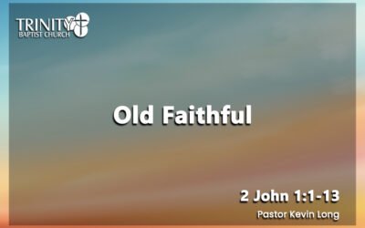 Old Faithful | 2 John 1:1-13