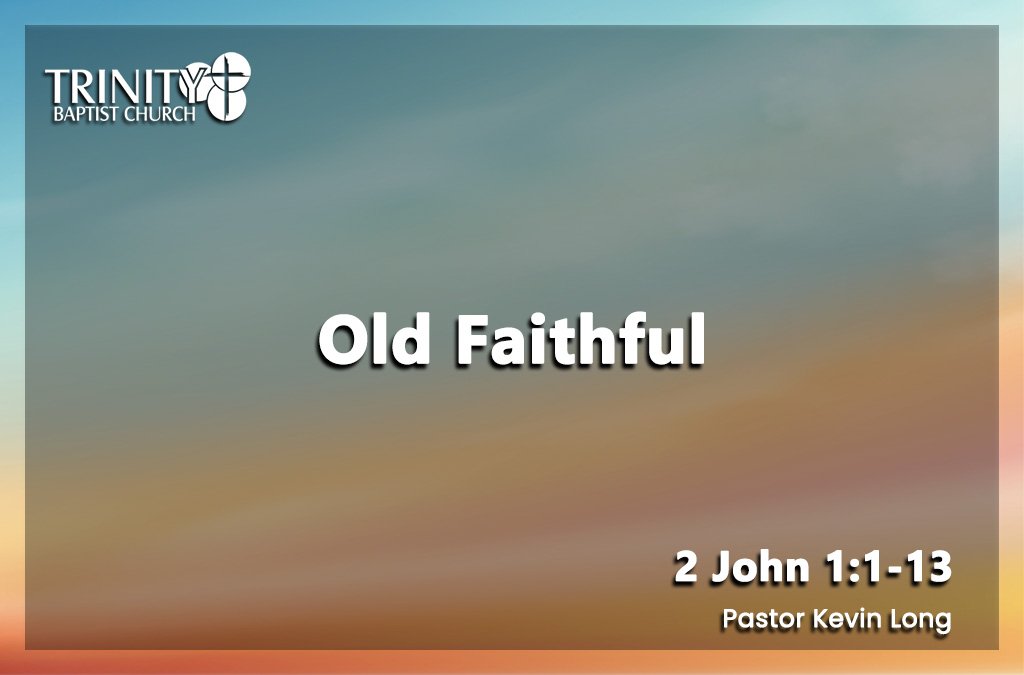Sermon summary blog heading for Pastor Kevin Long sermon called "Old Faithful" preached on September 20, 2026 at Trinity Baptist Church. Baptist church Lakeland Florida. Baptist church Lakeland, fl. Lakeland Florida Baptist church. Baptist Lakeland. Lakeland Baptist church. Churches in lakeland, florida. Churches in lakeland fl. Family worship lakeland florida. Southern Baptist church. Southern Baptist convention. Florida southern baptist. Southern Baptist convention Florida.