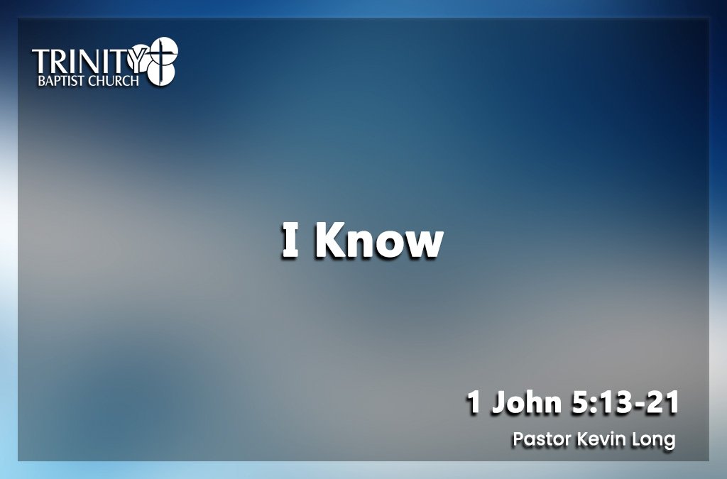 Sermon summary blog heading for Pastor Kevin Long sermon called "I Know" preached on September 16, 2026 at Trinity Baptist Church. Baptist church Lakeland Florida. Baptist church Lakeland, fl. Lakeland Florida Baptist church. Baptist Lakeland. Lakeland Baptist church. Churches in lakeland, florida. Churches in lakeland fl. Family worship lakeland florida. Southern Baptist church. Southern Baptist convention. Florida southern baptist. Southern Baptist convention Florida.